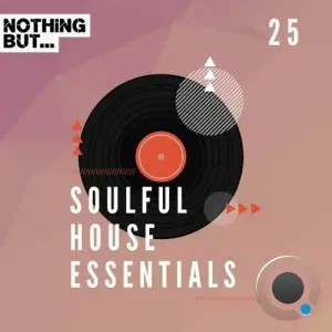  Nothing But... Soulful House Essentials, Vol. 25 (2024) 