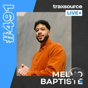  Melvo Baptiste - Traxsource Live! 491 (2024-08-06) 