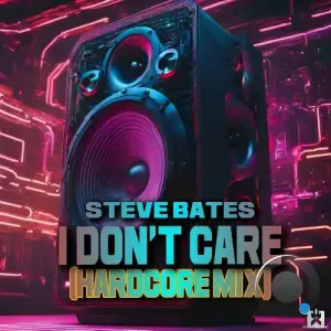  Steve Bates - I Don't Care (Hardcore Mix) (2024) 