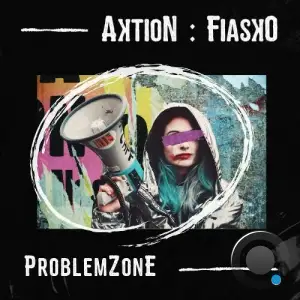  Aktion : Fiasko - ProblemZone (2024) 