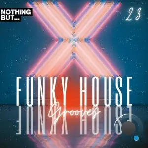  Nothing But... Funky House Grooves, Vol. 23 (2024) 