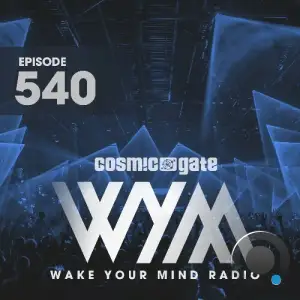  Cosmic Gate - Wake Your Mind Episode 540 (2024-08-09) 