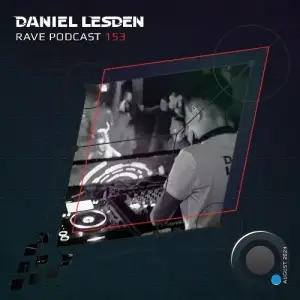  Daniel Lesden - Rave Podcast 153 (2024-08-09) 