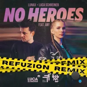  LUNAX x Luca Schreiner feat Any - No Heroes (Refuzion Remix) (2024) 