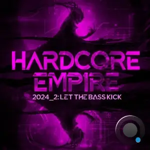  Hardcore Empire 2024.2 - Let the Bass Kick (2024) 