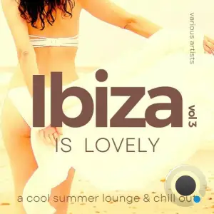  Ibiza Is Lovely (A Cool Summer Lounge & Chill Out), Vol. 3 (2024) 