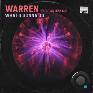  Warren feat. Lena Sue - What U Gonna Do (2024) 