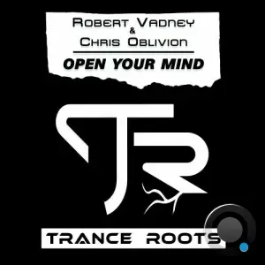  Robert Vadney and Chris Oblivion - Open Your Mind (2024) 