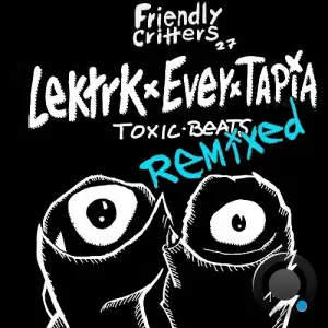  LEKTRK & Ever Tapia - Toxic Beats Remixed (2024) 