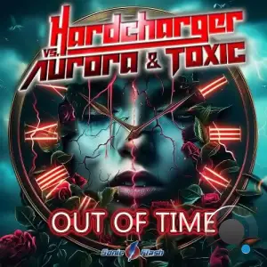  Hardcharger vs. Aurora & Toxic - Out Of Time (2024) 