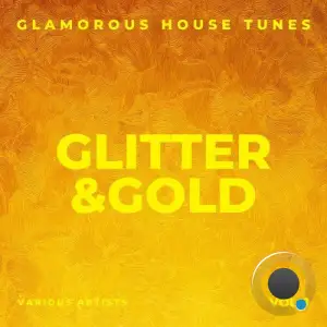  Glitter & Gold (Glamorous House Tunes), Vol. 1 (2024) 