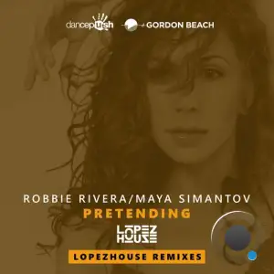  Robbie Rivera & Maya Simantov - Pretending (Lopezhouse Remixes) (2024) 