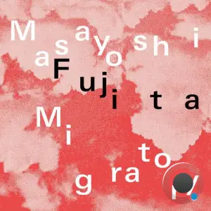  Masayoshi Fujita - Migratory (2024) 