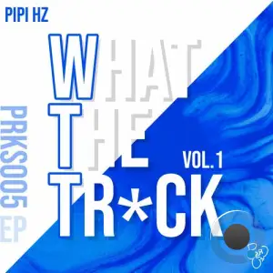  Pipi Hz - What The Track, Vol. 1 (2024) 