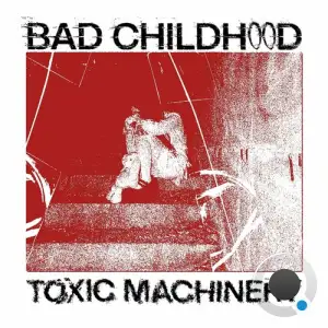  Toxic Machinery - Bad Childhood (2024) 