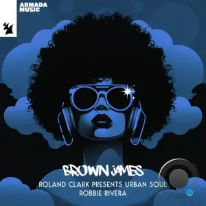  Roland Clark pres Urban Soul & Robbie Rivera - Brown James (2024) 