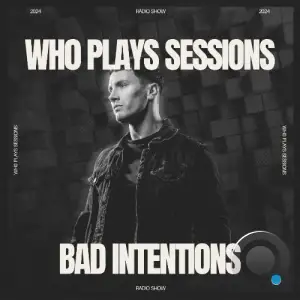  Bad Intentions - Wh0 Plays Sessions 141 (2024-09-10) 