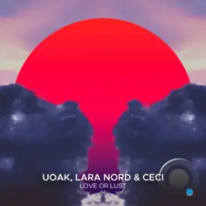  Uoak, Lara Nord & Ceci - Love or Lust (2024) 