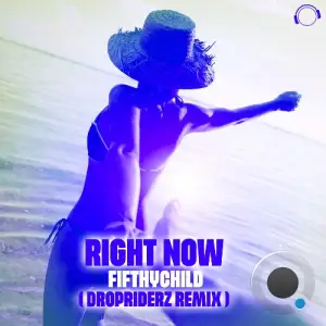  Fifthychild - Right Now (Dropriderz Remix) (2024) 