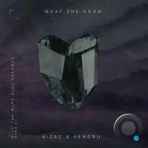  Aizaz & Kendru - What She Know (2024) 