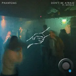  Phantoms ft. Notelle - Don't Be Afraid (2024) 