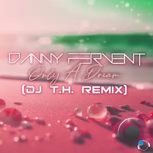  Danny Fervent - Only A Dream (DJ T.H. Remix) (2024) 