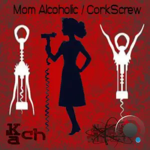  Kach - Mom Alcoholic / Corksrew (2024) 