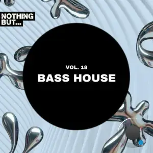  Nothing But... Bass House, Vol. 18 (2024) 