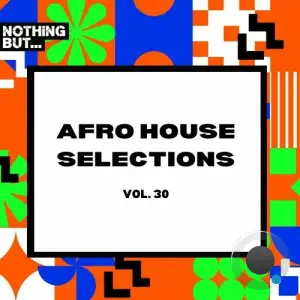  Nothing But... Afro House Selections, Vol. 30 (2024) 