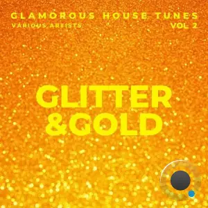  Glitter & Gold (Glamorous House Tunes), Vol. 2 (2024) 