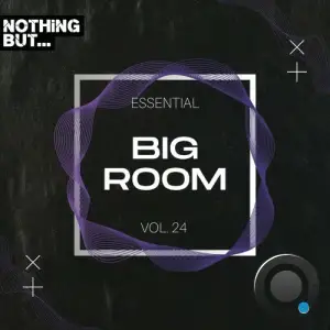  Nothing But... Essential Big Room, Vol. 24 (2024) 