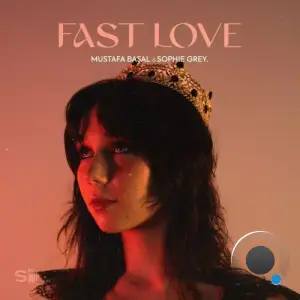  Mustafa Basal and SOPHIE GREY - Fast Love (2024) 