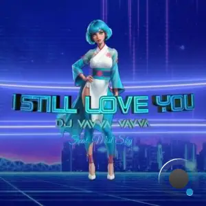  DJ Vavva and Vavva feat. Mist Sky - I Still Love You (2024) 