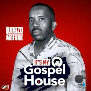  Lungzo Mofunk - It's My Gospel House (2024) 