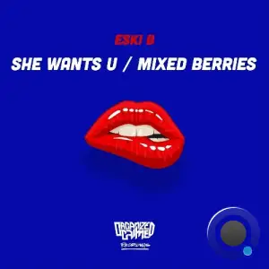  Eski B - She Wants U / Mixed Berries (2024) 