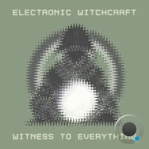  Electronic Witchcraft - Witness To Everything (2024) 