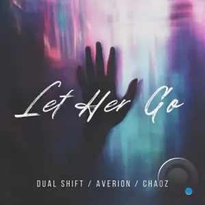  Dual Shift & Averion feat Chaoz - Let Her Go (2024) 