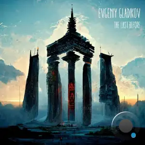  Evgeniy Gladikov - The Last Before (2024) 