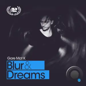  Gare Mat K - Blur & Dreams 043 (2024-09-27) 