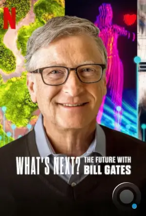 Что дальше? Будущее с Биллом Гейтсом / What's Next: The Future with Bill Gates (2024)