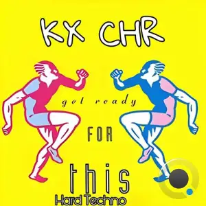  KX CHR - Get Ready for This Hard Techno (2024) 