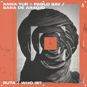  Anna Tur & Pablo Say x Sara De Araujo - Ruta/Who Is (2024) 