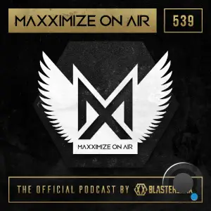  Blasterjaxx - Maxximize On Air 539 (2024-10-14) 