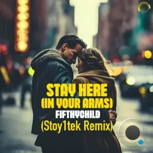  Fifthychild - Stay Here (In My Arms) (Stoy1Tek Remix) (2024) 