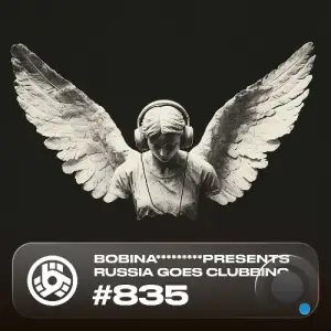  Bobina - Russia Goes Clubbing 835 (2024-10-19) 