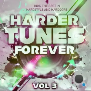  Harder Tunes Forever, Vol. 3 - 100% the Best in Hardstyle and Hardcore (2024) 