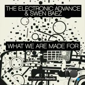  The Electronic Advance & Swen Baez - What We Are Made For (2024) 