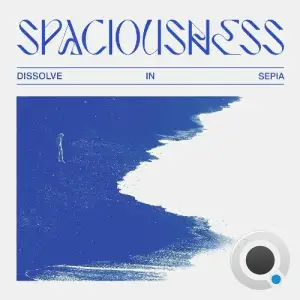  Dissolve in Sepia - Spaciousness (2024) 