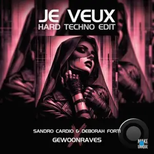GEWOONRAVES And  Sandro Cardio And Deborah Forti - Je Veux (Hard Techno) (2025)