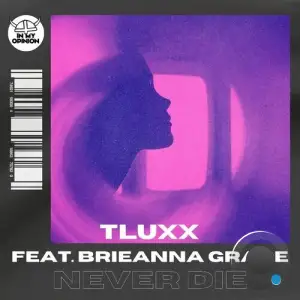 Tluxx Feat Brieanna Grace - Never Die (2025)